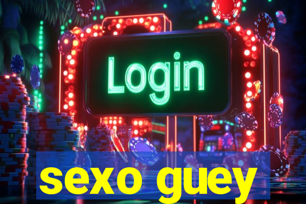 sexo guey